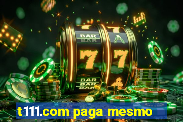 t111.com paga mesmo